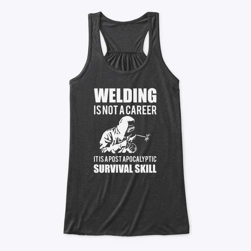 Welding Is Not A Career T shirt