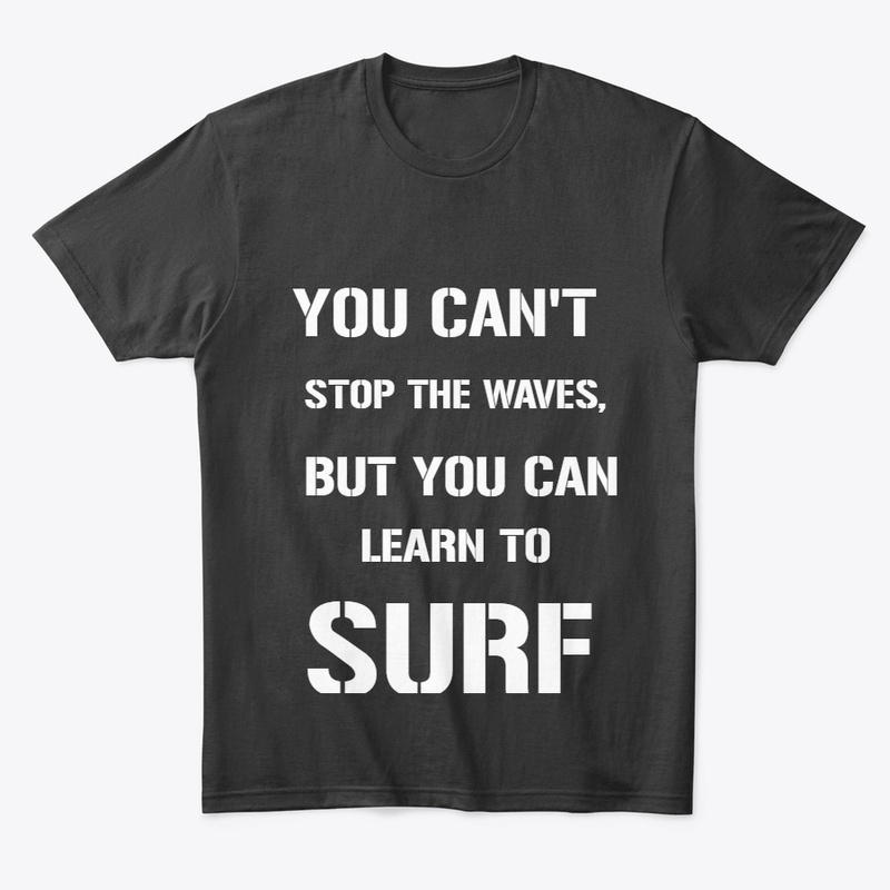 YOU CAN'T STOP THE WAVES, BUT YOU CAN..