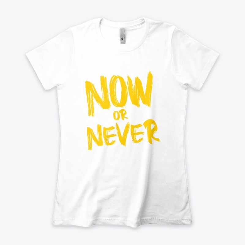 NOW OR NEVER