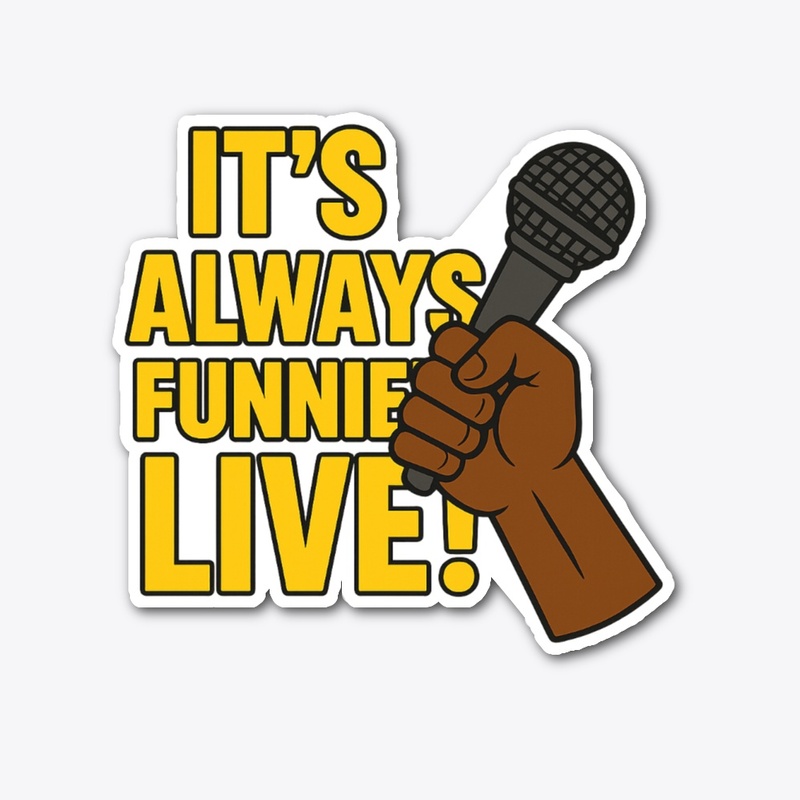 It's Always Funnier Live!