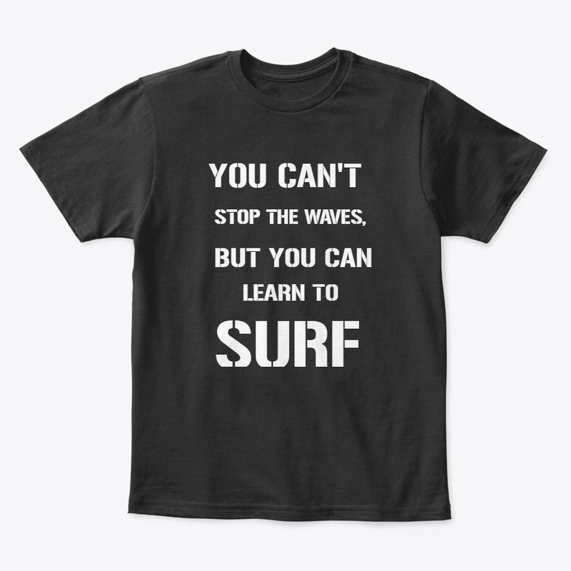 YOU CAN'T STOP THE WAVES, BUT YOU CAN..