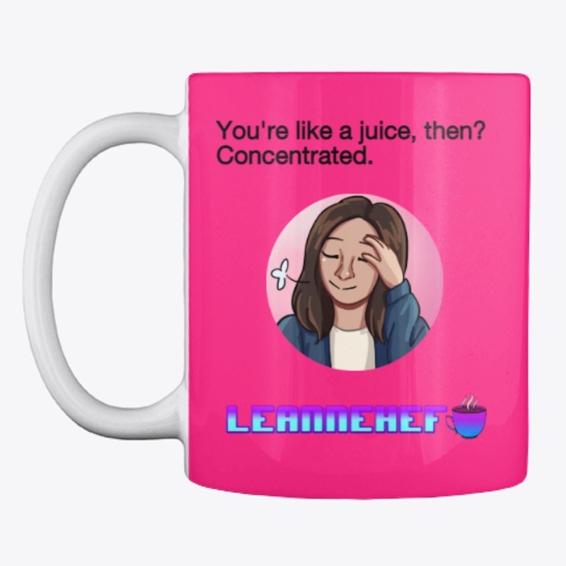 You're like a juice, then? Mug