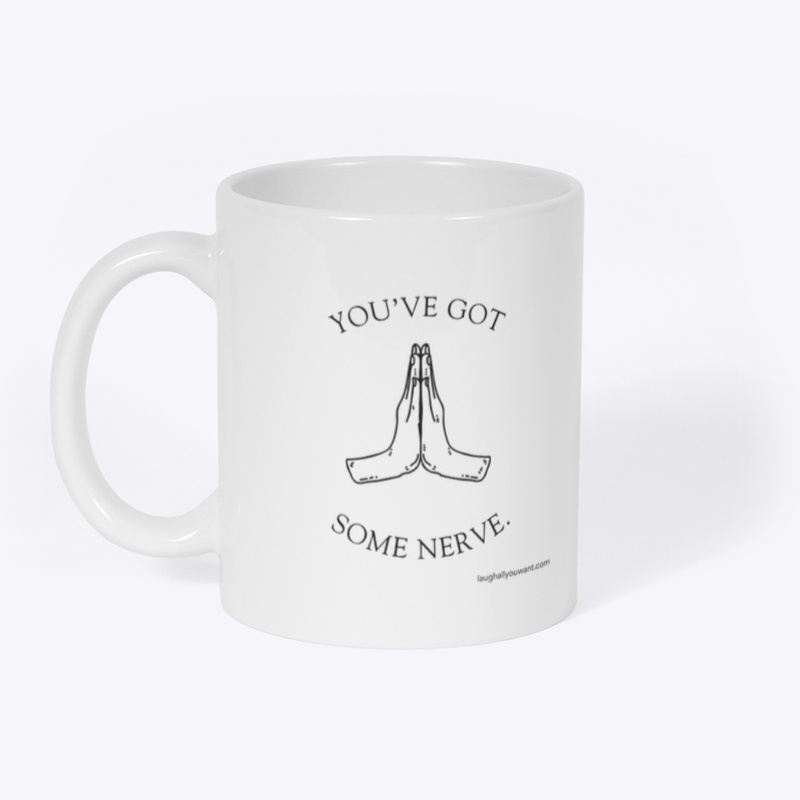 You've Got Some Nerve.