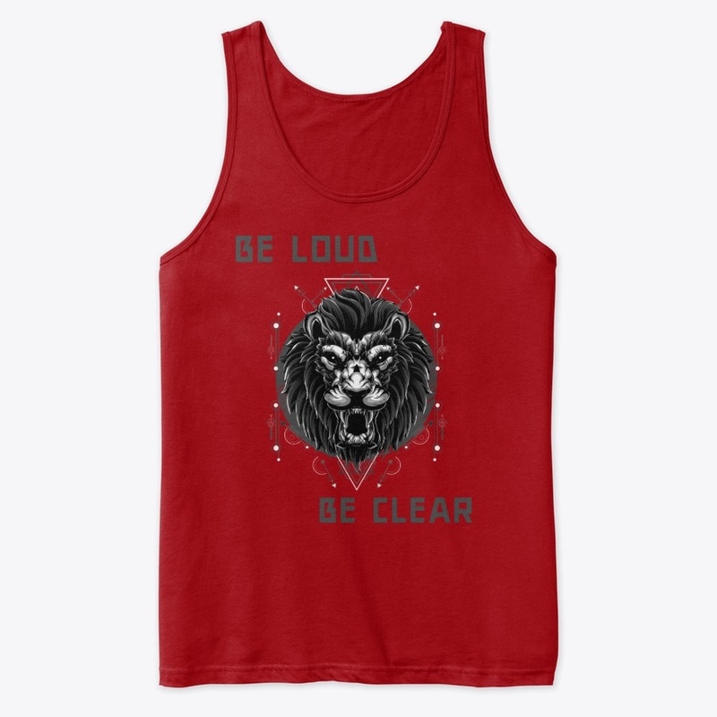 BE LOUD AND CLEAR
