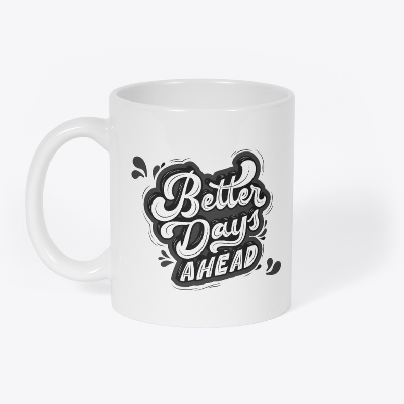 'Better Days Ahead' White Apparel & Mug.