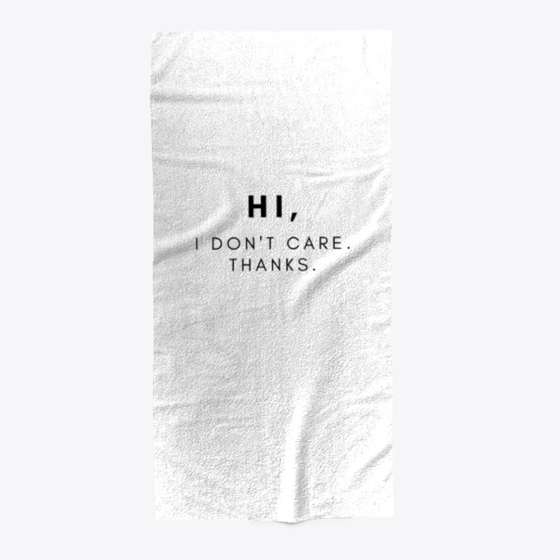 Hi, I Don't Care. Thanks.