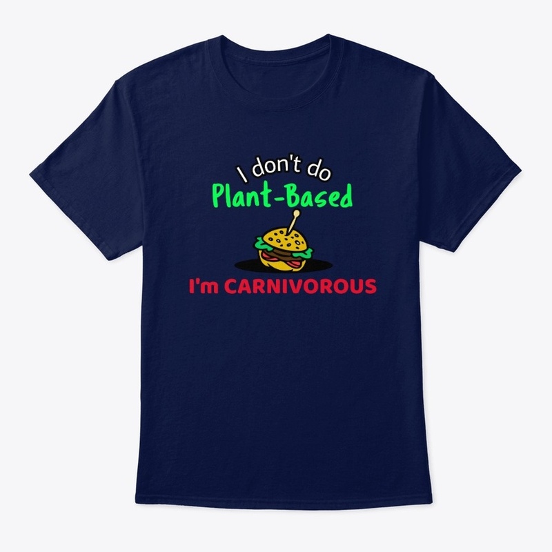 I don't do Plant-Based, I'm CARNIVOROUS
