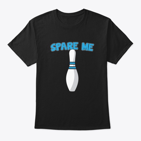 Spare Me Funny Saying Bowling Pin Design Black T-Shirt Front
