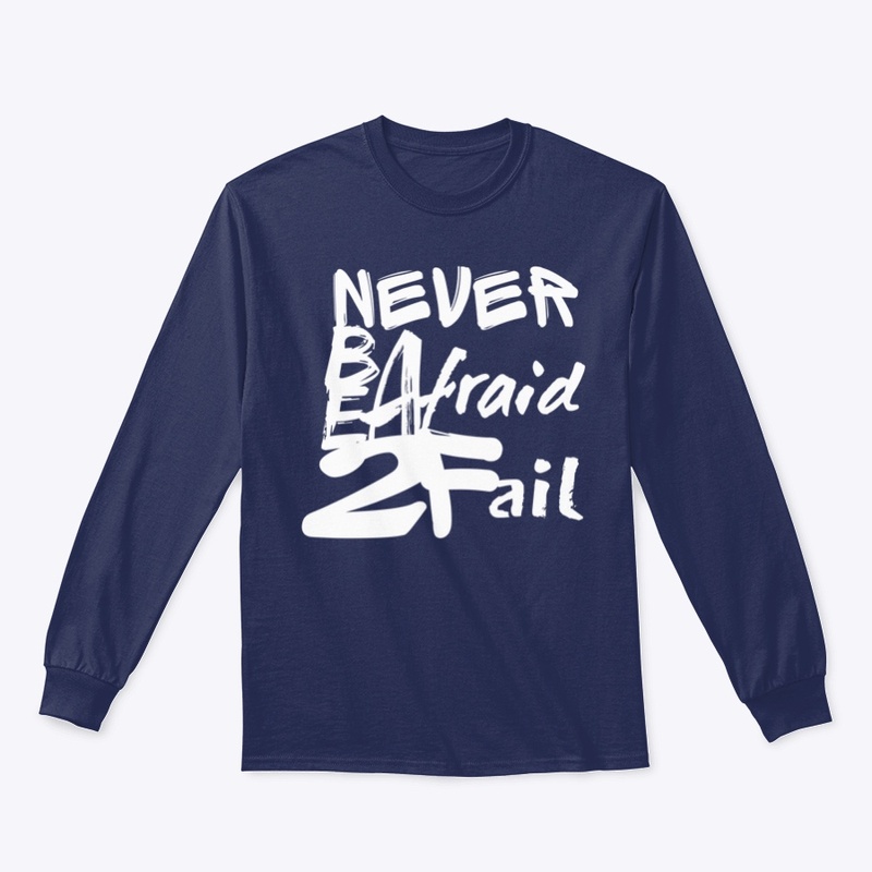 NEVER BE AFRAID 2 FAIL