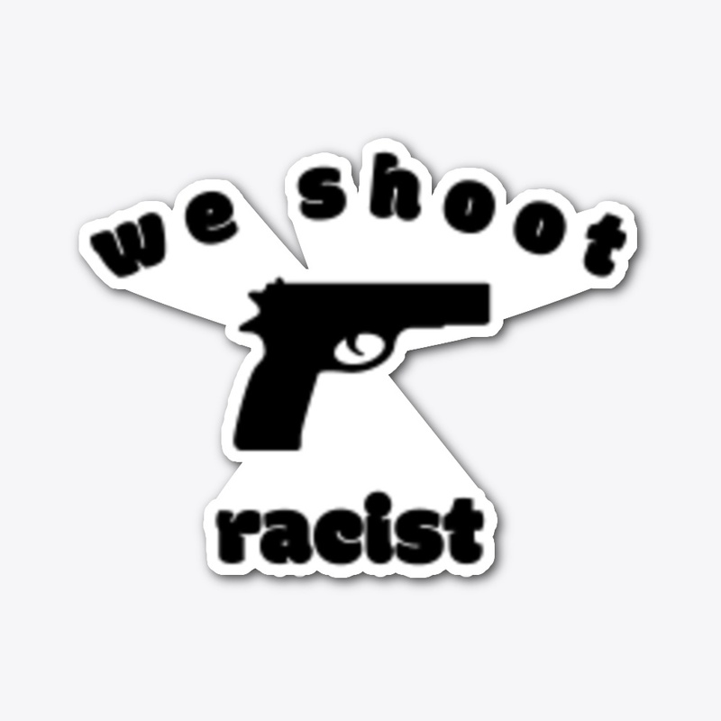 We shoot racist