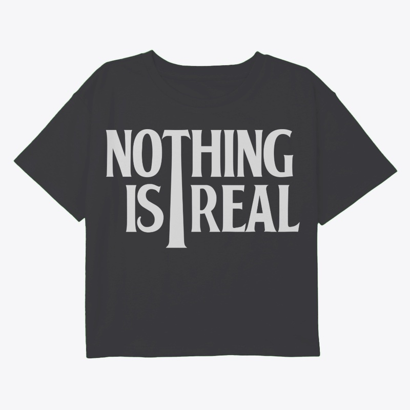 Nothing is Real (White Logo)