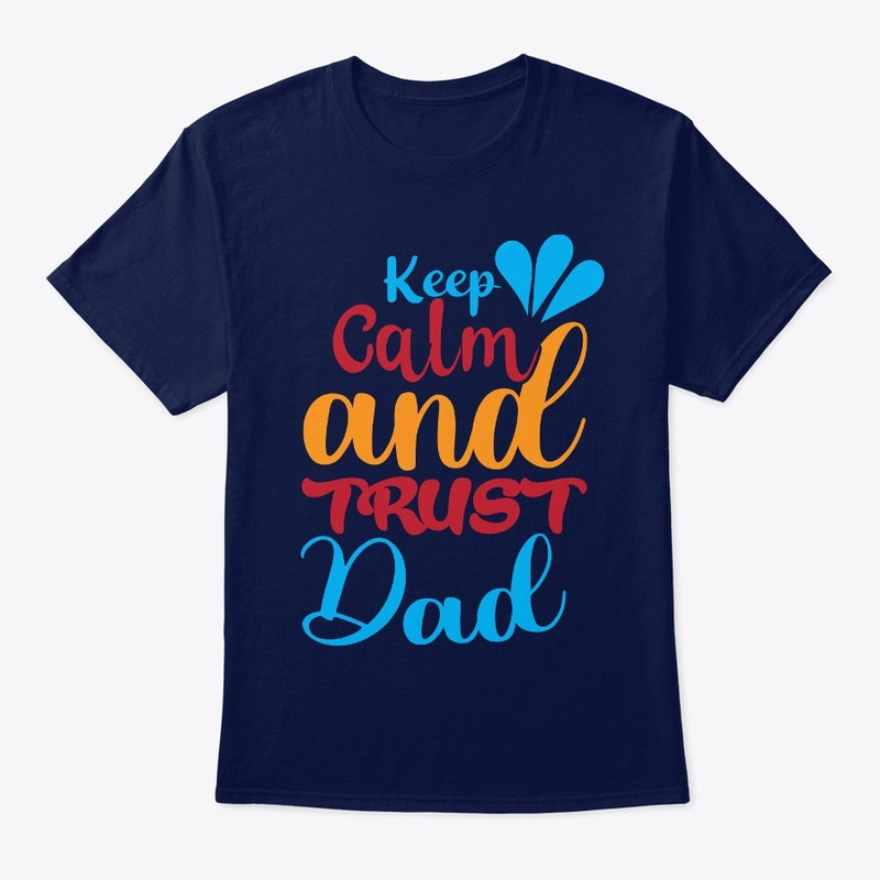 keep clam and trust dad