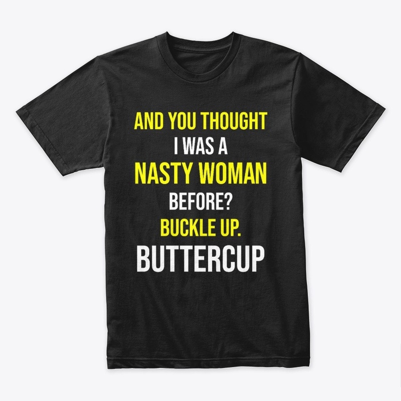 And You Thought I Was a Nasty Woman Tee