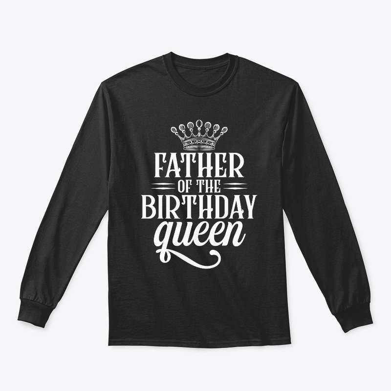Father of the birthday queen shirt 