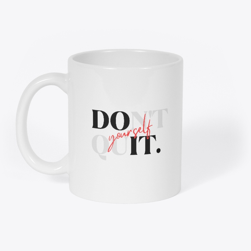 Dont Quit Yourself T-Shirt