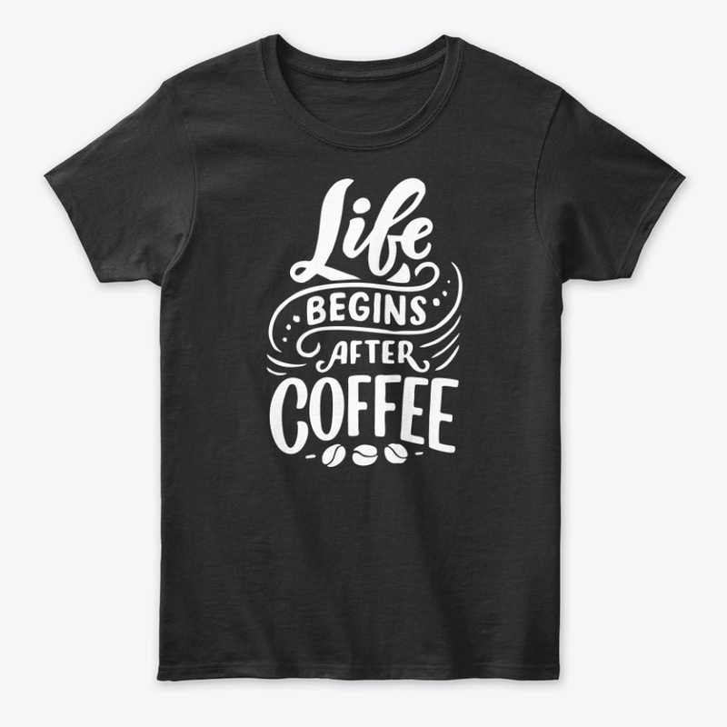 Life Begins After Coffee Lover T-shirt