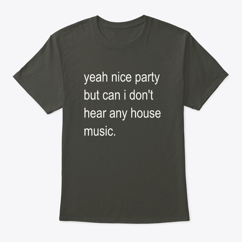 I Don't Hear Any House Music