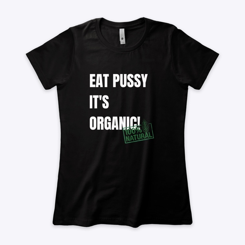 Eat Pussy It's Organic