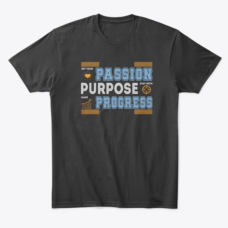 Passion Purpose Progress T -Shirt