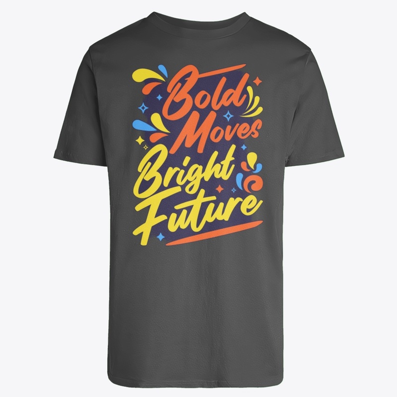  "Bold Move, Bold Future" T-Shirt