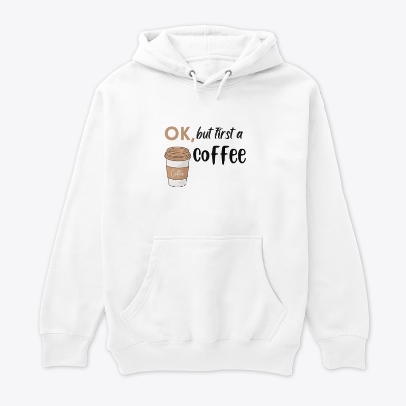 ok, but first a coffee White T- shirt .