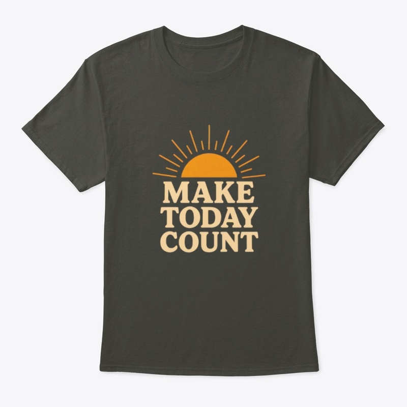 Make today count