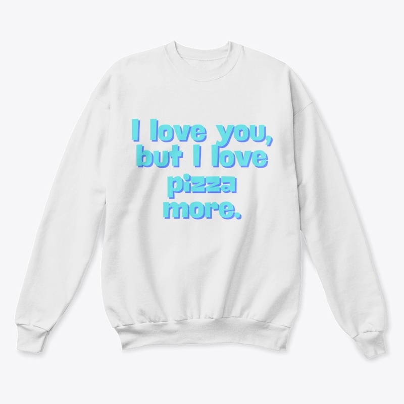 I Love You, But I Love Pizza" T-Shirt