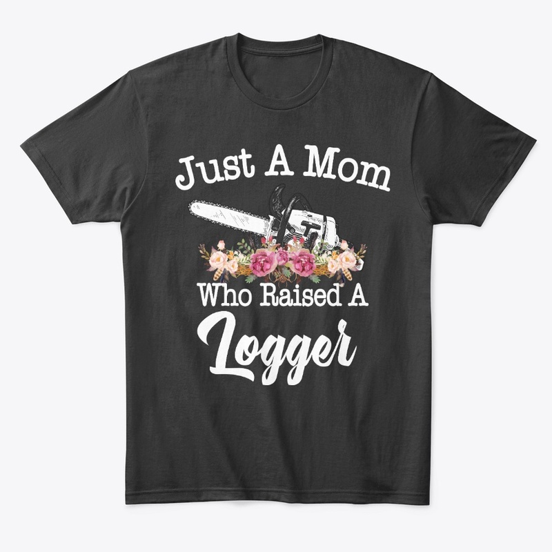 Just A Mom Who Raised A Logger