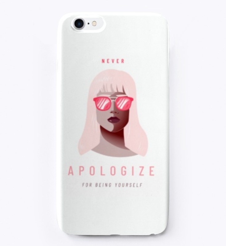NEVER APOLOGIZE FOR BEING YOURSELF