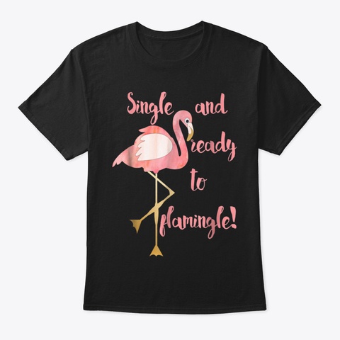Single And Ready To Flamingle Funny Flam Black T-Shirt Front