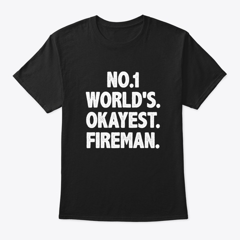 Funny Fireman Gift Firefighting Fire Dep Black T-Shirt Front