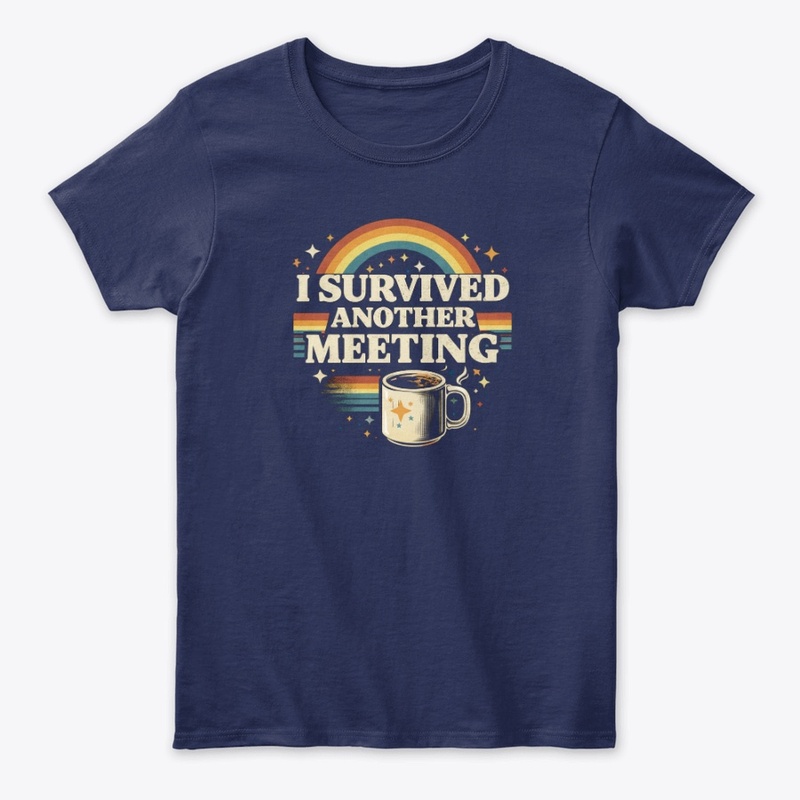 I Survived Another Meeting T-Shirt