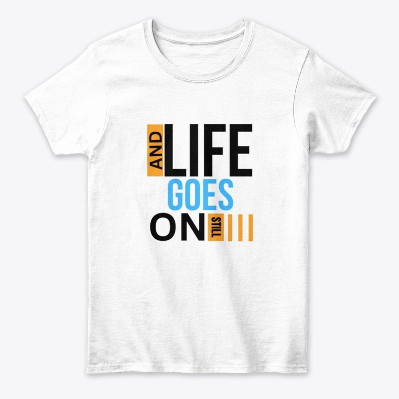 AND LIFE GOES ON STILL