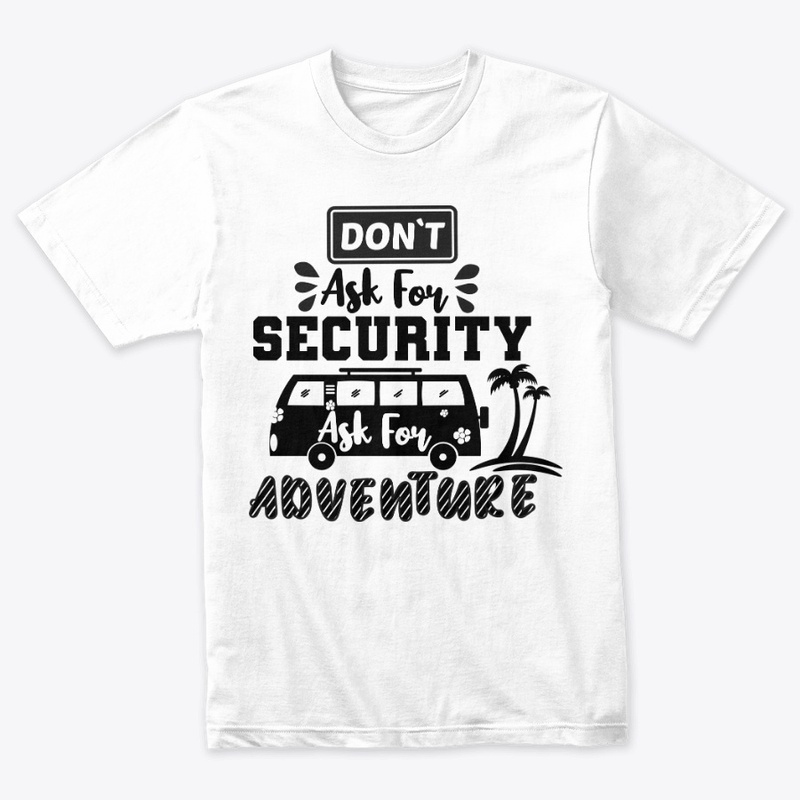 Don't Ask For Security,Ask For Adventure