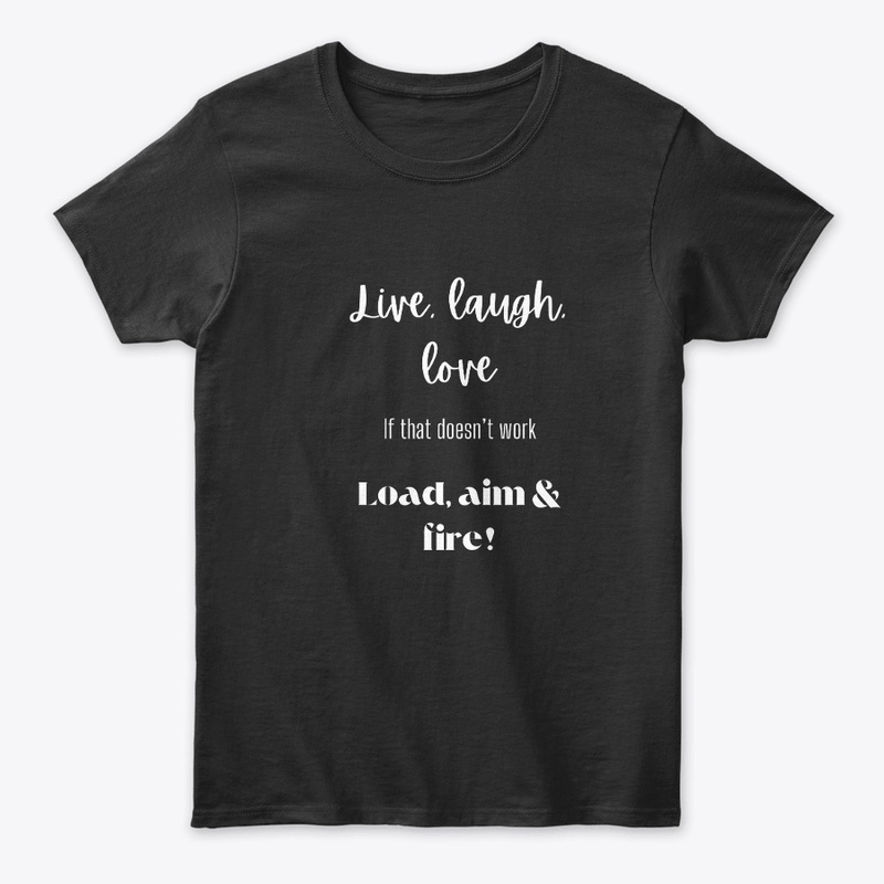 Live, Laugh, Love/ Load, Aim & Fire
