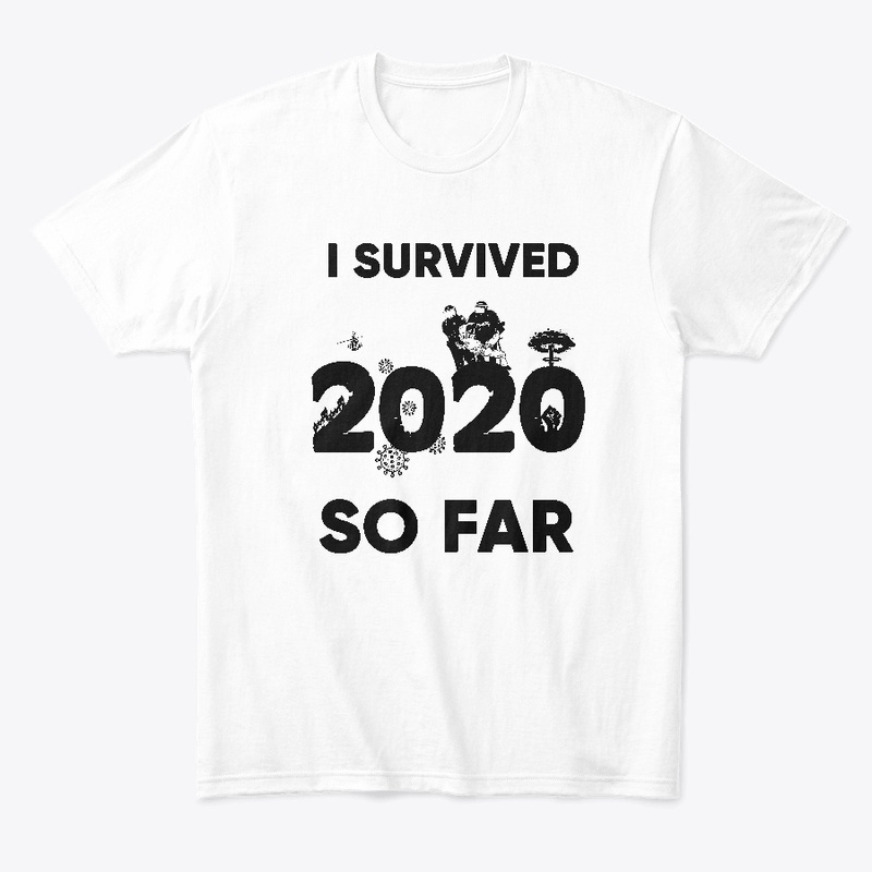 I survived 2020 so far T shirt