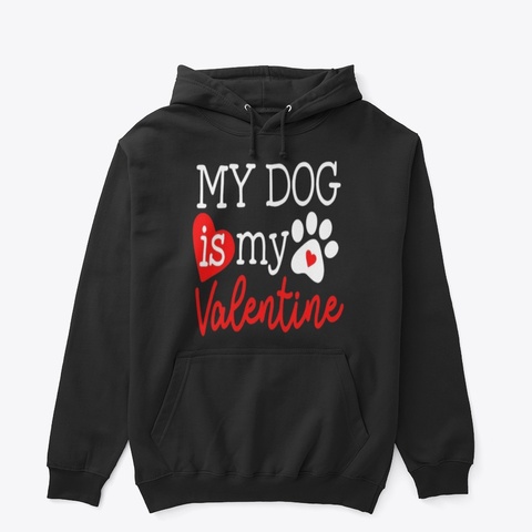 My Dog ​​Is My Valentine Black T-Shirt Front