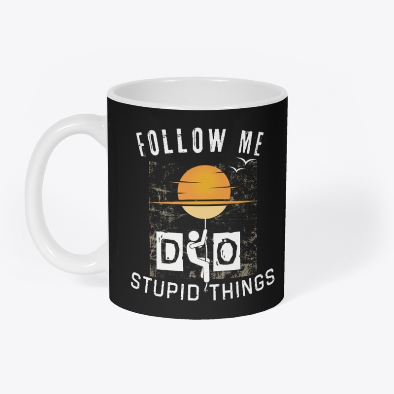 Follow me do stupid things