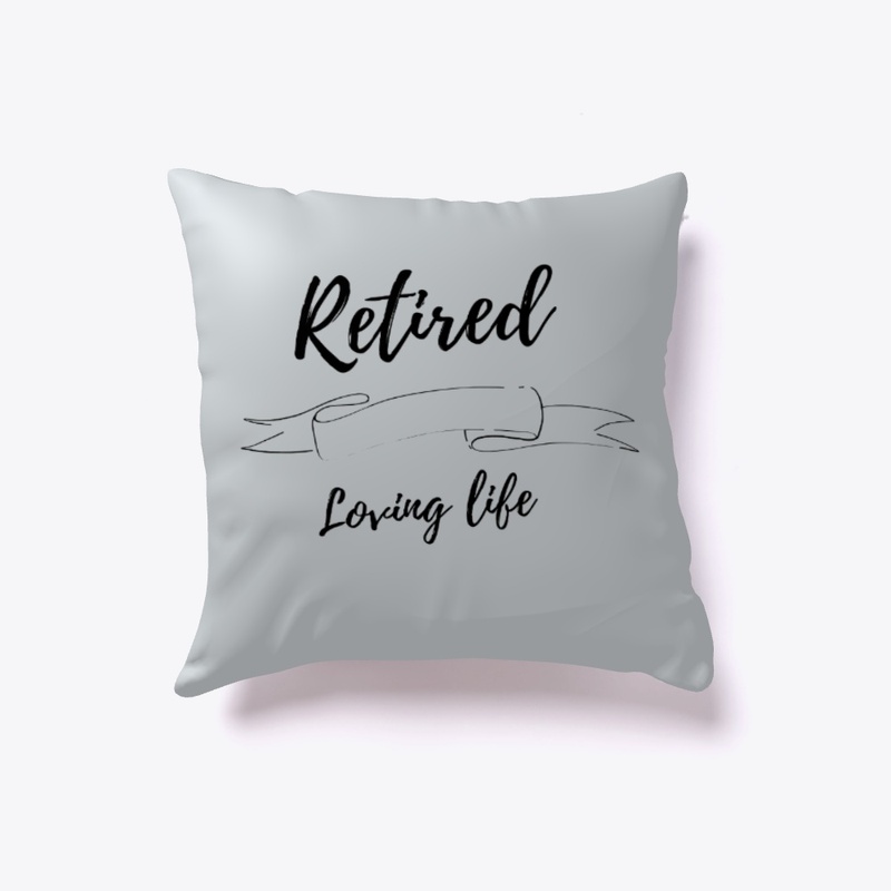 Retired loving life throw pillow