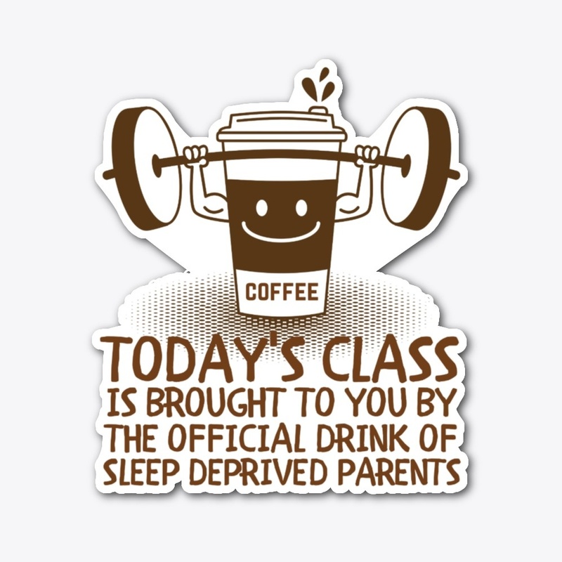 COFFEE FOR CLASS SLEEP DEPRIVED PARENTS