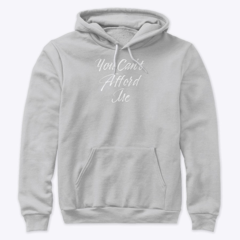 You can’t afford me 