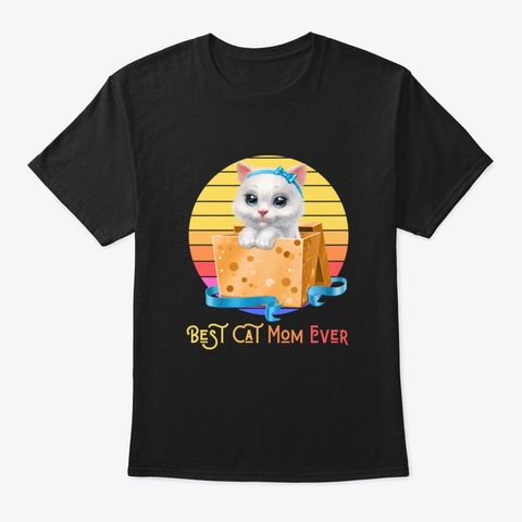Best Cat Mom Ever T Shirt Mother's Day G Black T-Shirt Front