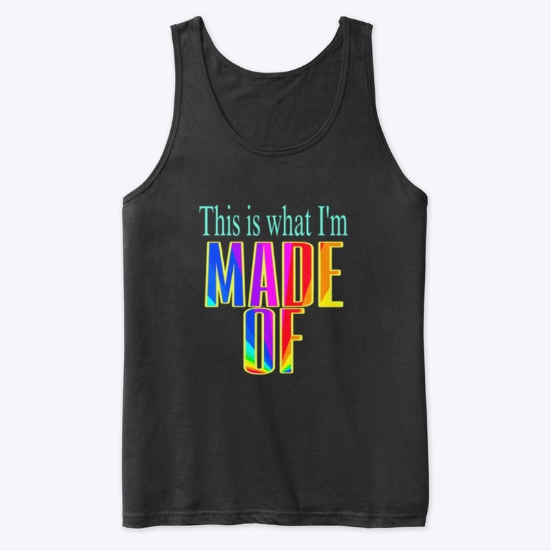WHAT I’M MADE OF shirt