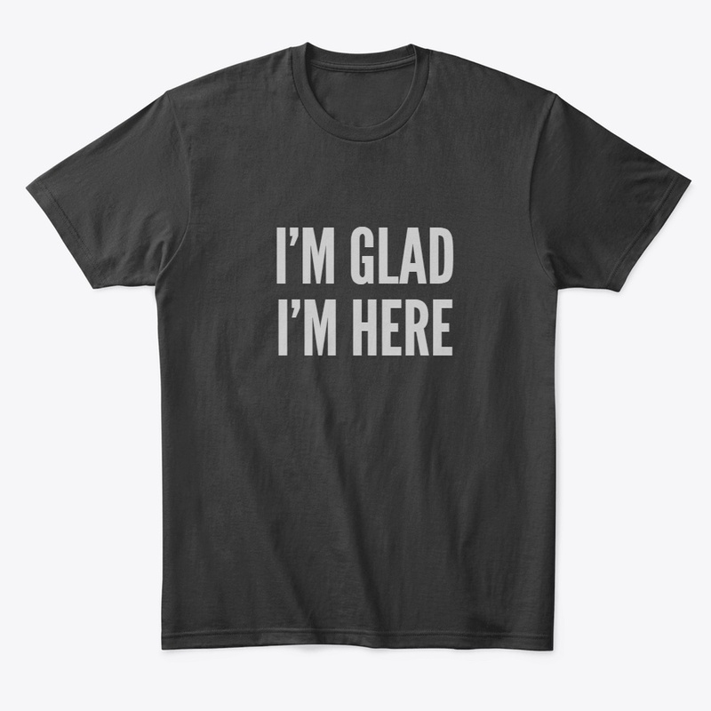 I'm Glad I'm Here