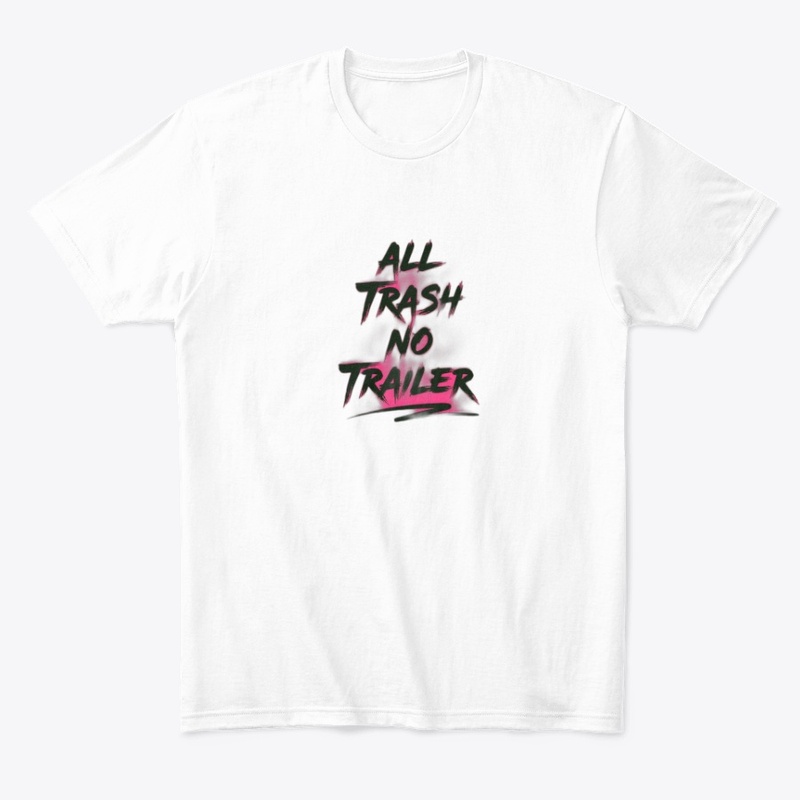 All Trash No Trailer - Comfort Tee - Comfort Tee - Comfort Tee - Comfort Tee