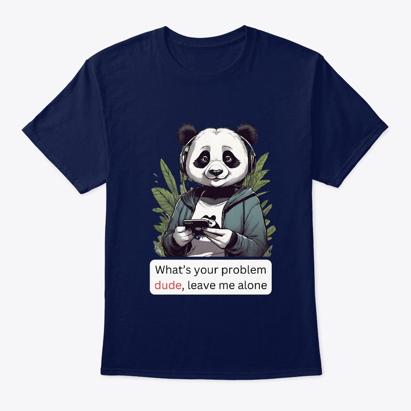 What’s your problem dude, leave me alone
