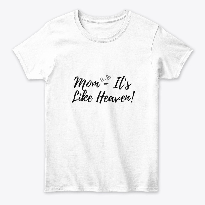 Mom - It's Like Heaven! 