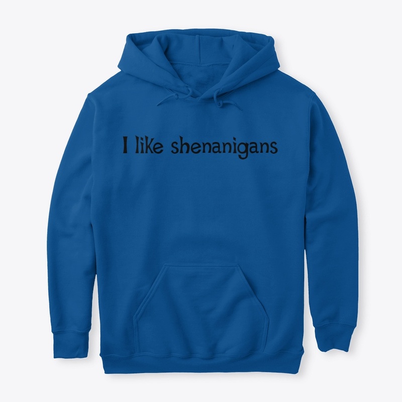 I like Shenanigans 