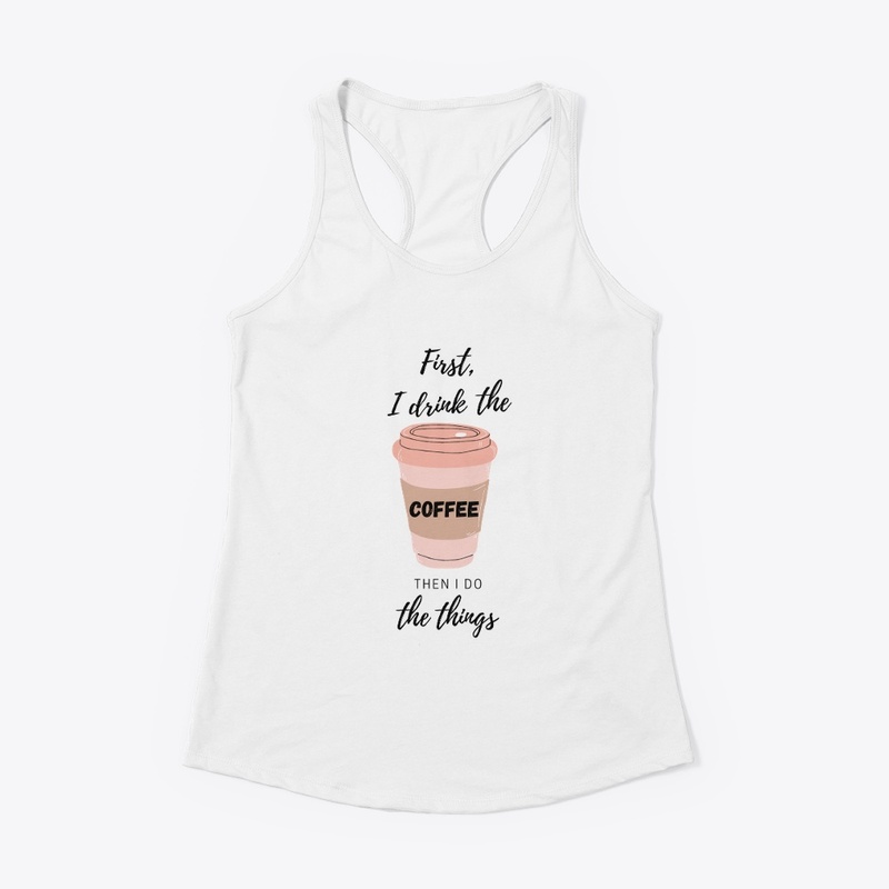 First I  drink the coffee