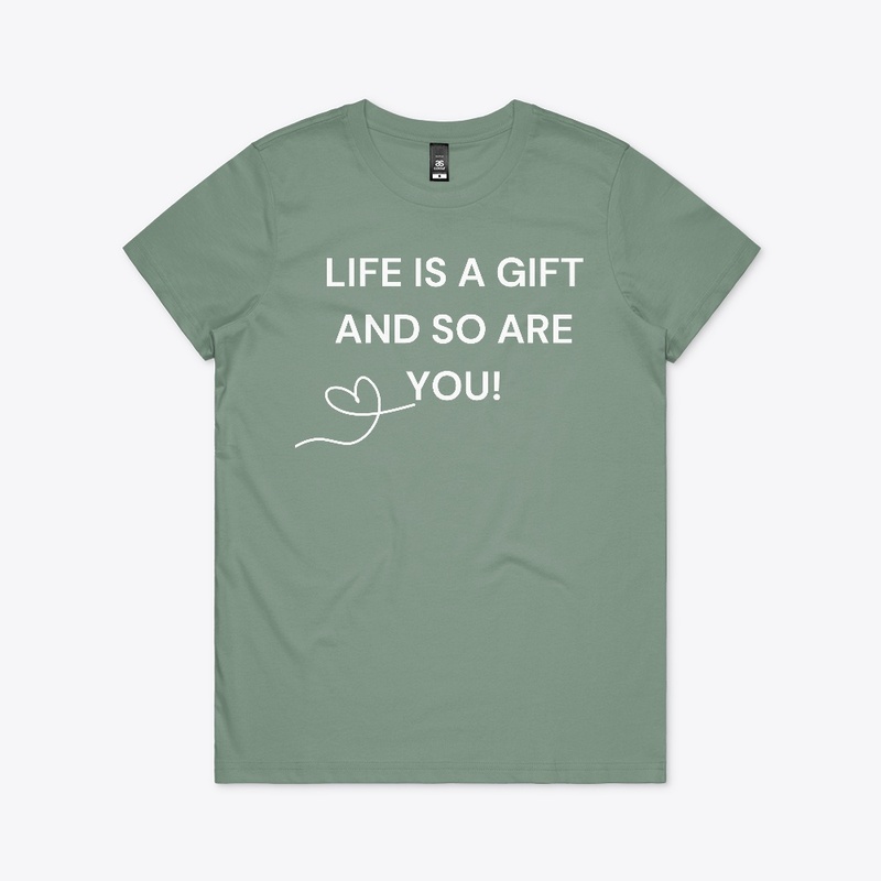 LIFE IS A GIFT AND SO ARE YOU!